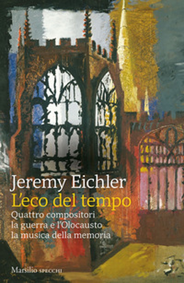 L'eco del tempo. Quattro compositori, la guerra e l'Olocausto, la musica della memoria - Librerie.coop L'eco del tempo. Quattro compositori, la guerra e l'Olocausto, la musica della memoria - Librerie.coop