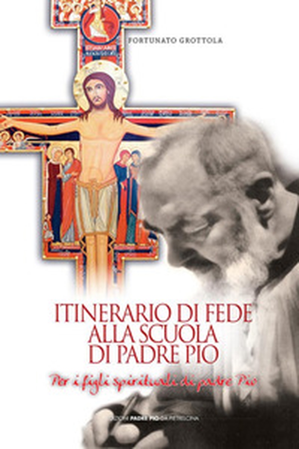 Itinerario di fede alla scuola di Padre Pio - Librerie.coop Itinerario di fede alla scuola di Padre Pio - Librerie.coop