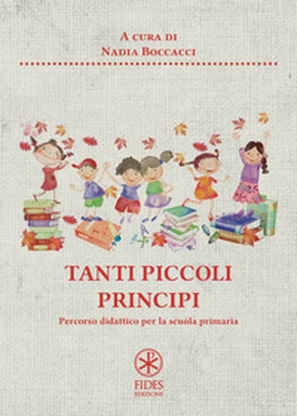 Tanti piccoli principi. Percorso didattico per la scuola primaria - Librerie.coop Tanti piccoli principi. Percorso didattico per la scuola primaria - Librerie.coop