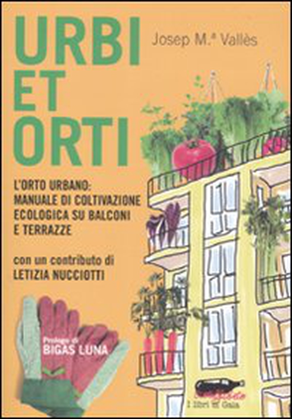 Urbi et orti. L'orto urbano: manuale di coltivazione ecologica su balconi e terrazze - Librerie.coop Urbi et orti. L'orto urbano: manuale di coltivazione ecologica su balconi e terrazze - Librerie.coop