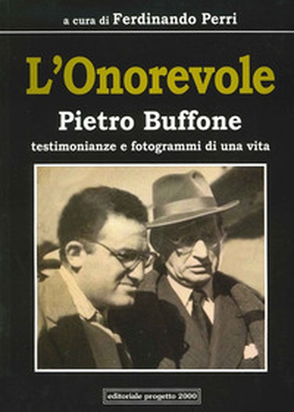 L'onorevole Pietro Buffone. Testimonianze e fotogrammi di una vita - Librerie.coop L'onorevole Pietro Buffone. Testimonianze e fotogrammi di una vita - Librerie.coop