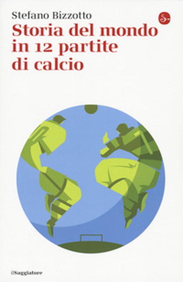 Storia del mondo in 12 partite di calcio - Librerie.coop Storia del mondo in 12 partite di calcio - Librerie.coop