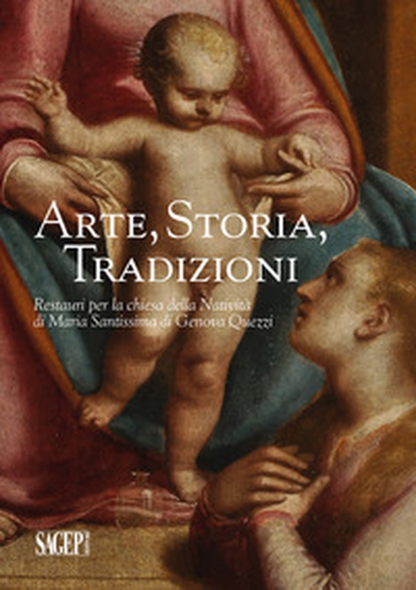 Arte, storia, tradizioni. Restauri per la chiesa della Natività di Maria Santissima di Genova Quezzi - Librerie.coop Arte, storia, tradizioni. Restauri per la chiesa della Natività di Maria Santissima di Genova Quezzi - Librerie.coop