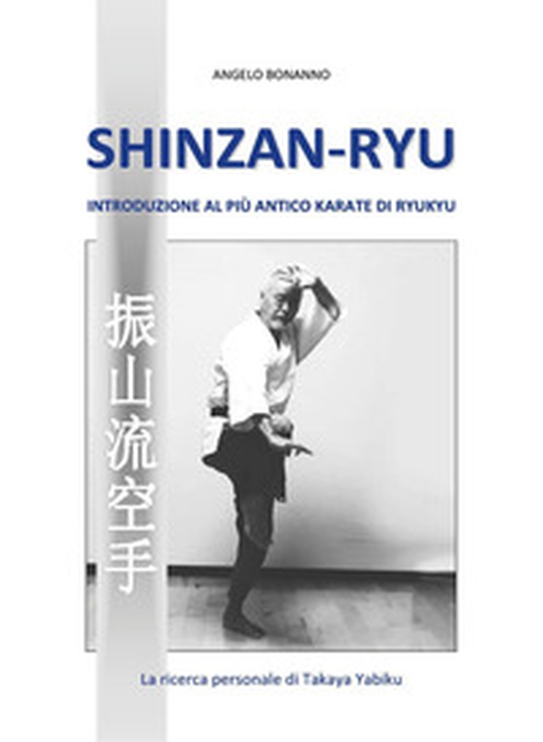 Shinzan-ryu. Introduzione al più antico Karate di Ryukyu - Librerie.coop Shinzan-ryu. Introduzione al più antico Karate di Ryukyu - Librerie.coop
