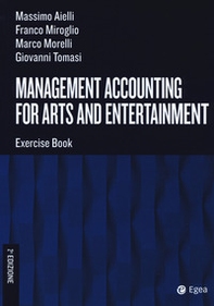 Management accounting for arts and entertainment. Exercise book - Librerie.coop