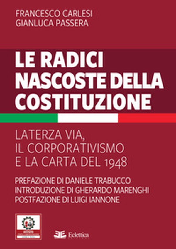 Le radici nascoste della Costituzione. La terza via, il corporativismo e la carta del 1948 - Librerie.coop Le radici nascoste della Costituzione. La terza via, il corporativismo e la carta del 1948 - Librerie.coop