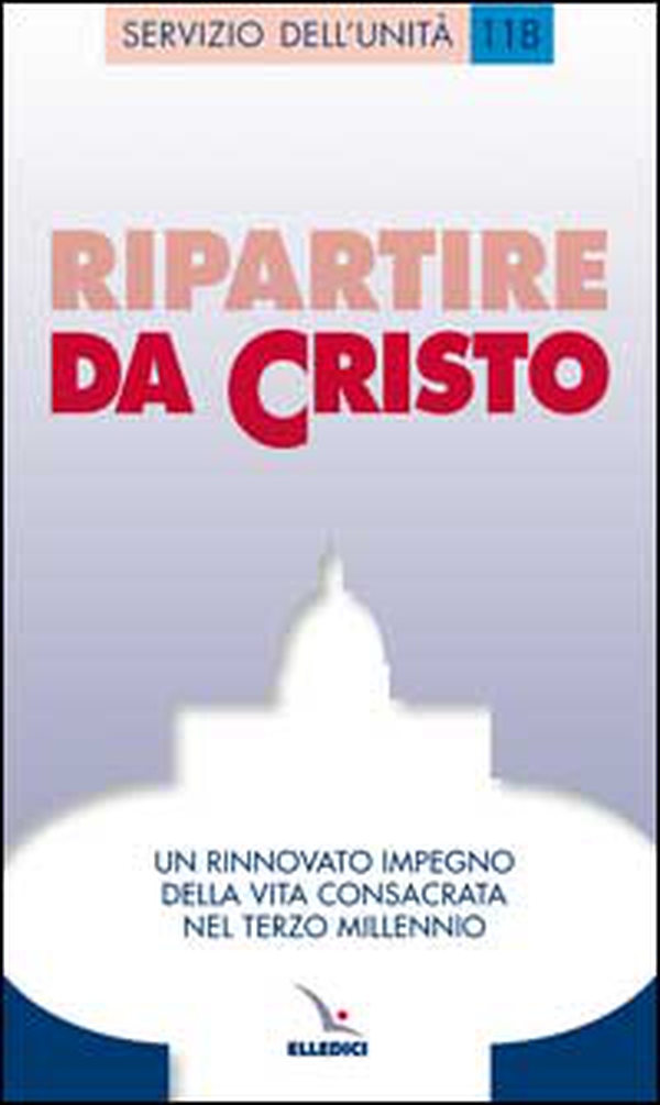 Ripartire da Cristo. Un rinnovato impegno della vita consacrata nel terzo millennio - Librerie.coop Ripartire da Cristo. Un rinnovato impegno della vita consacrata nel terzo millennio - Librerie.coop