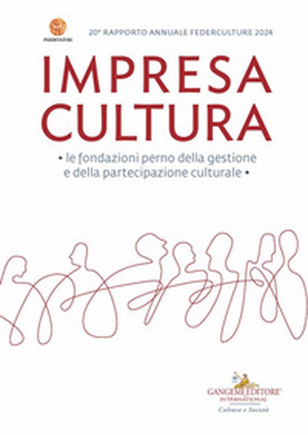 Impresa Cultura 20° Federculture. Le fondazioni perno della gestione e della partecipazione culturale - Librerie.coop Impresa Cultura 20° Federculture. Le fondazioni perno della gestione e della partecipazione culturale - Librerie.coop