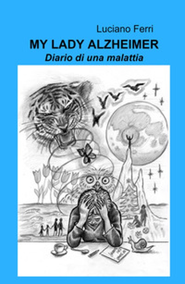 My Lady Alzheimer. Diario di una malattia - Librerie.coop My Lady Alzheimer. Diario di una malattia - Librerie.coop