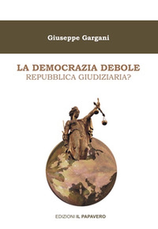 La democrazia debole. Repubblica giudiziaria? - Librerie.coop La democrazia debole. Repubblica giudiziaria? - Librerie.coop