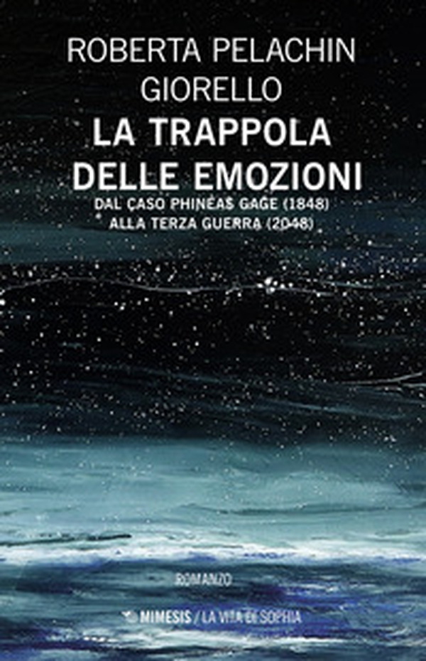 La trappola delle emozioni. Dal caso Phineas Gage (1848) alla terza guerra (2048) - Librerie.coop La trappola delle emozioni. Dal caso Phineas Gage (1848) alla terza guerra (2048) - Librerie.coop