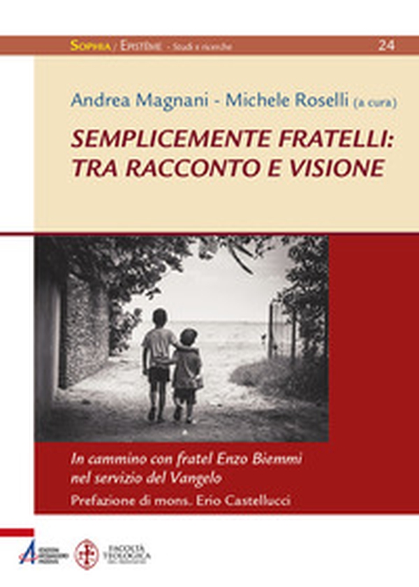 Semplicemente fratelli: tra racconto e visione. In cammino con fratel Enzo Biemmi nel servizio del Vangelo - Librerie.coop Semplicemente fratelli: tra racconto e visione. In cammino con fratel Enzo Biemmi nel servizio del Vangelo - Librerie.coop