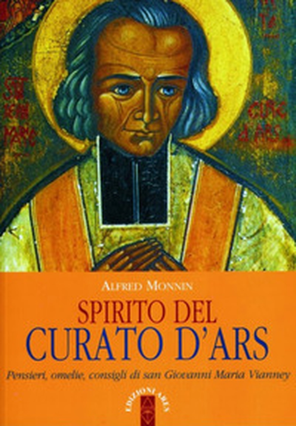 Spirito del curato d'Ars. Pensieri, omelie, consigli di san Giovanni Maria Vianney - Librerie.coop Spirito del curato d'Ars. Pensieri, omelie, consigli di san Giovanni Maria Vianney - Librerie.coop