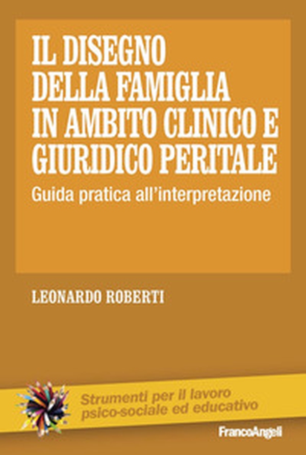 Il disegno della famiglia in ambito clinico e giuridico peritale. Guida pratica all'interpretazione - Librerie.coop Il disegno della famiglia in ambito clinico e giuridico peritale. Guida pratica all'interpretazione - Librerie.coop