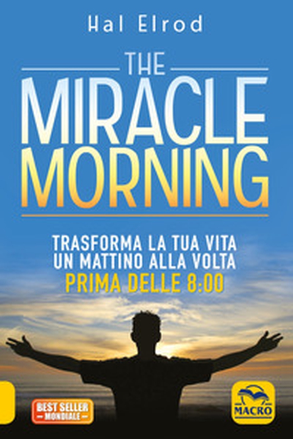 The miracle morning. Trasforma la tua vita un mattino alla volta prima delle 8:00 - Librerie.coop The miracle morning. Trasforma la tua vita un mattino alla volta prima delle 8:00 - Librerie.coop