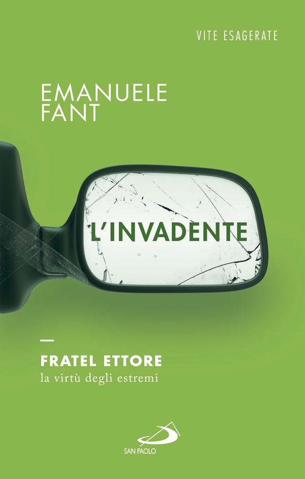 L'invadente. Fratel Ettore, la virtù degli estremi - Librerie.coop L'invadente. Fratel Ettore, la virtù degli estremi - Librerie.coop