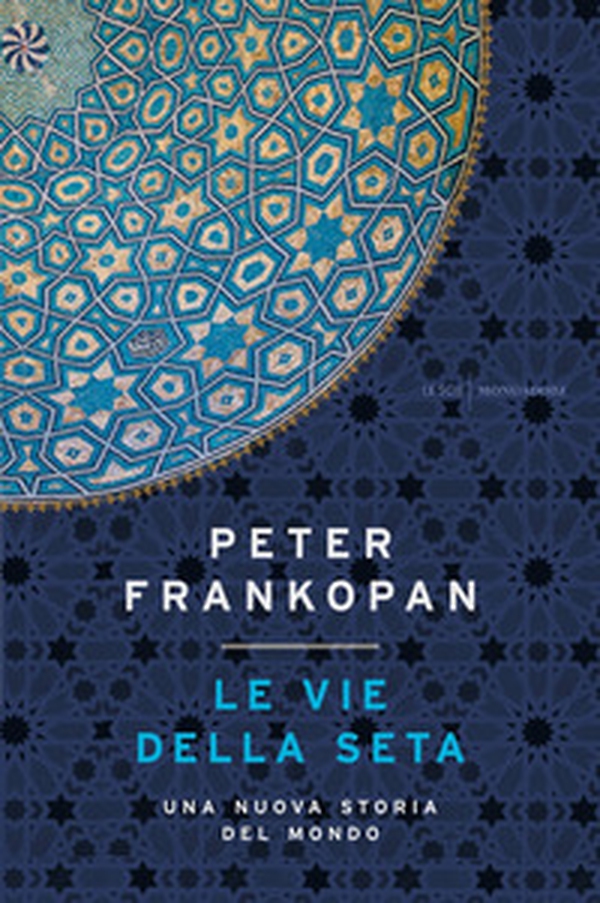 Le vie della seta. Una nuova storia del mondo - Librerie.coop Le vie della seta. Una nuova storia del mondo - Librerie.coop