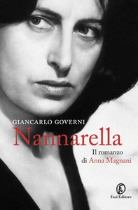 Nannarella. Il romanzo di Anna Magnani - Librerie.coop