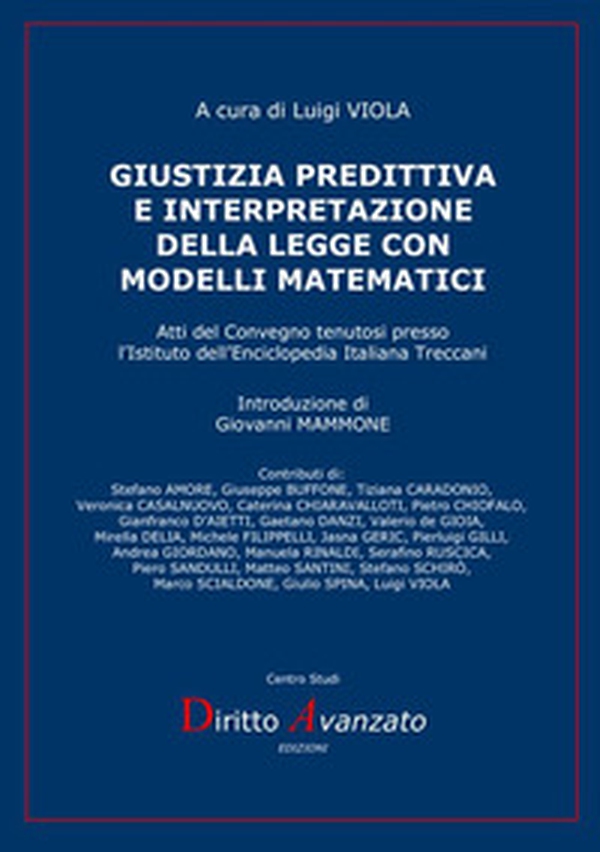 Giustizia predittiva e interpretazione della legge con modelli matematici. Atti del Convegno tenutosi presso l'Istituto dell'Enciclopedia Italiana Treccani - Librerie.coop Giustizia predittiva e interpretazione della legge con modelli matematici. Atti del Convegno tenutosi presso l'Istituto dell'Enciclopedia Italiana Treccani - Librerie.coop