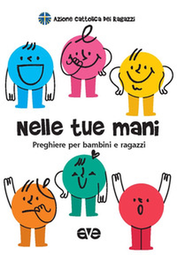 Nelle tue mani. Preghiere per bambini e ragazzi - Librerie.coop Nelle tue mani. Preghiere per bambini e ragazzi - Librerie.coop