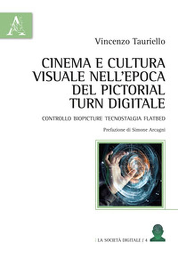 Cinema e cultura visuale nell'epoca del pictorial turn digitale. Controllo biopicture tecnostalgia flatbed - Librerie.coop Cinema e cultura visuale nell'epoca del pictorial turn digitale. Controllo biopicture tecnostalgia flatbed - Librerie.coop