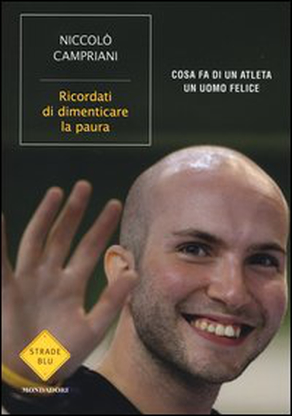 Ricordati di dimenticare la paura. Cosa fa di un atleta un uomo felice - Librerie.coop Ricordati di dimenticare la paura. Cosa fa di un atleta un uomo felice - Librerie.coop