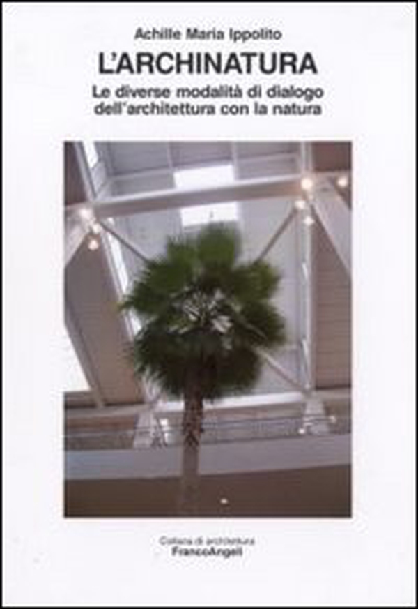 L'archinatura. Le diverse modalità di dialogo dell'architettura con la natura - Librerie.coop L'archinatura. Le diverse modalità di dialogo dell'architettura con la natura - Librerie.coop