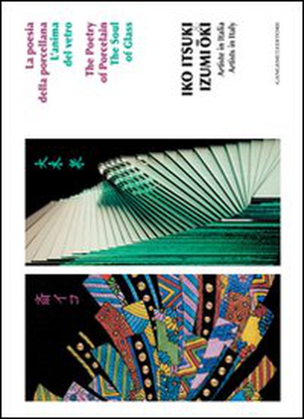 Iko Itsuki & Izumi Oki. Artiste in Italia. La poesia della porcellana. L'anima del vetro. Ediz. italiana e inglese - Librerie.coop Iko Itsuki & Izumi Oki. Artiste in Italia. La poesia della porcellana. L'anima del vetro. Ediz. italiana e inglese - Librerie.coop