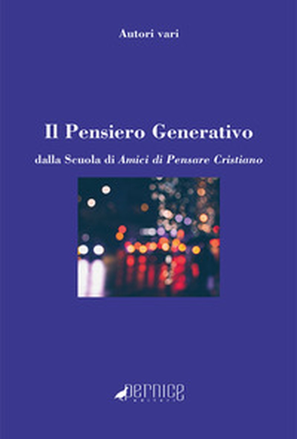 Il pensiero generativo. Dalla Scuola di Amici di Pensare Cristiano - Librerie.coop Il pensiero generativo. Dalla Scuola di Amici di Pensare Cristiano - Librerie.coop