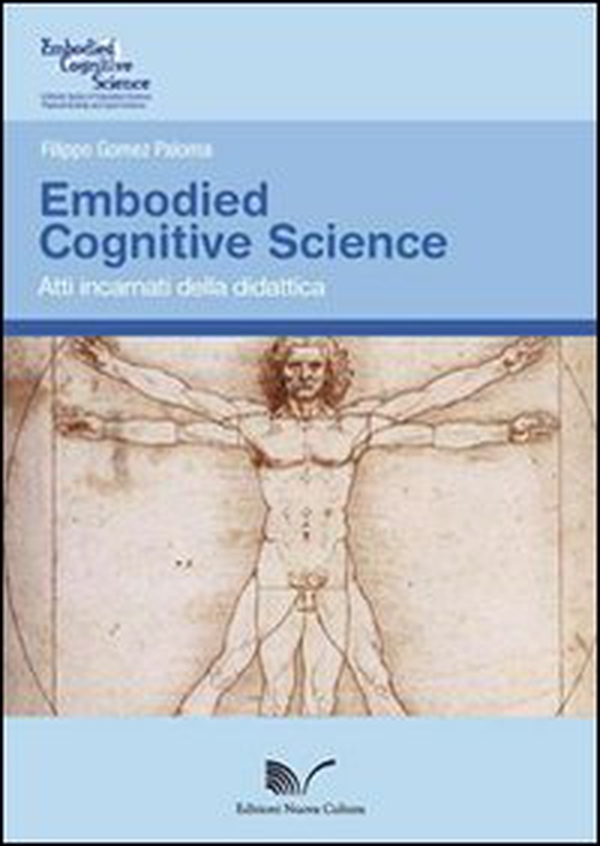 Embodied Cognitive Science. Atti incarnati della didattica - Librerie.coop Embodied Cognitive Science. Atti incarnati della didattica - Librerie.coop
