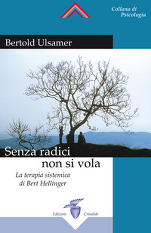 Senza radici non si vola. La terapia sistemica di Bert Hellinger - Librerie.coop Senza radici non si vola. La terapia sistemica di Bert Hellinger - Librerie.coop