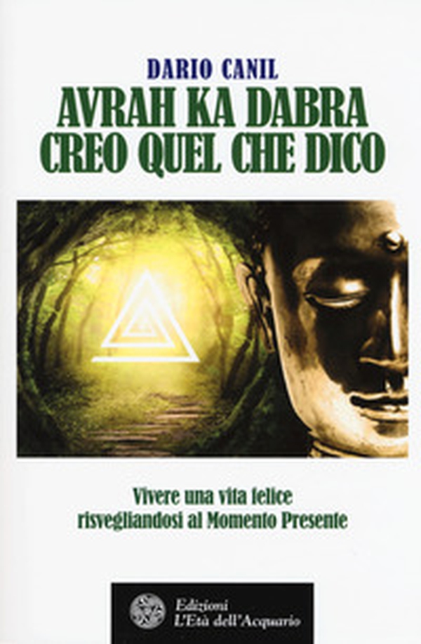 Avrah ka dabra. Creo quel che dico. Vivere una vita felice risvegliandosi al momento presente - Librerie.coop Avrah ka dabra. Creo quel che dico. Vivere una vita felice risvegliandosi al momento presente - Librerie.coop