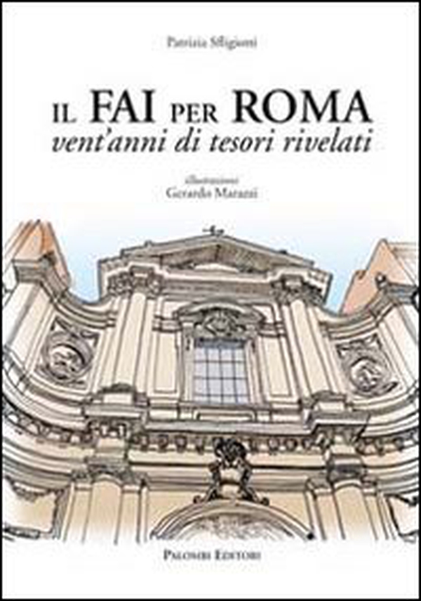 Il FAI per Roma. Vent'anni di tesori rivelati - Librerie.coop Il FAI per Roma. Vent'anni di tesori rivelati - Librerie.coop