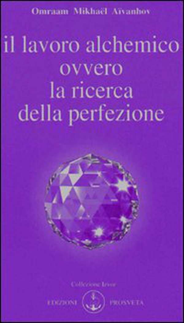 Il lavoro alchemico ovvero la ricerca della perfezione - Librerie.coop Il lavoro alchemico ovvero la ricerca della perfezione - Librerie.coop
