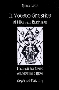 Il voodoo gnostico di Michel Betiaux. I segreti del culto del serpente nero - Librerie.coop