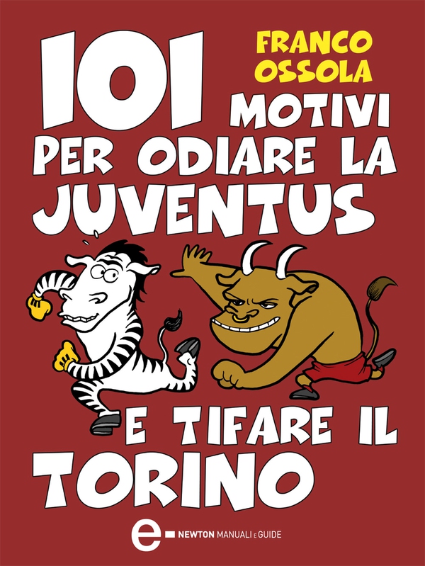 101 motivi per odiare la Juventus e tifare il Torino - Librerie.coop 101 motivi per odiare la Juventus e tifare il Torino - Librerie.coop