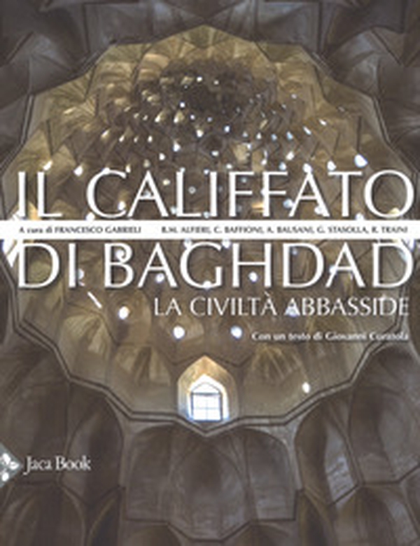 Il califfato di Baghdad. La civiltà Abbasside - Librerie.coop Il califfato di Baghdad. La civiltà Abbasside - Librerie.coop