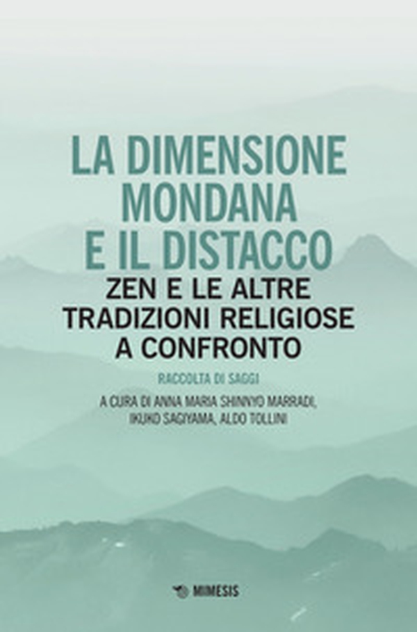 La dimensione mondana e il distacco. Zen e le altre tradizioni religiose a confronto - Librerie.coop La dimensione mondana e il distacco. Zen e le altre tradizioni religiose a confronto - Librerie.coop