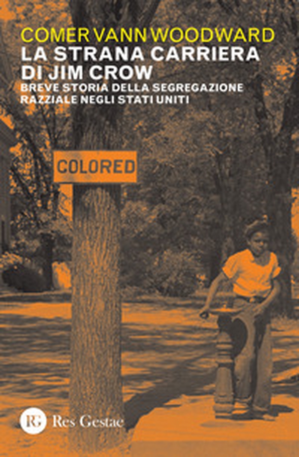 La strana carriera di Jim Crow. Breve storia della segregazione razziale negli Stati Uniti - Librerie.coop La strana carriera di Jim Crow. Breve storia della segregazione razziale negli Stati Uniti - Librerie.coop
