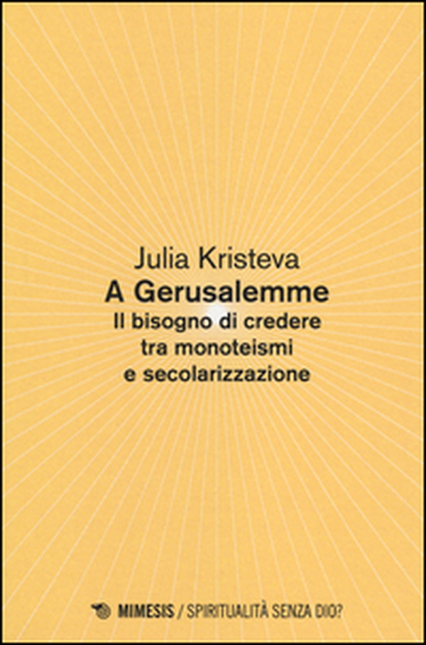 A Gerusalemme. Il bisogno di credere tra monoteismi e secolarizzazione - Librerie.coop A Gerusalemme. Il bisogno di credere tra monoteismi e secolarizzazione - Librerie.coop