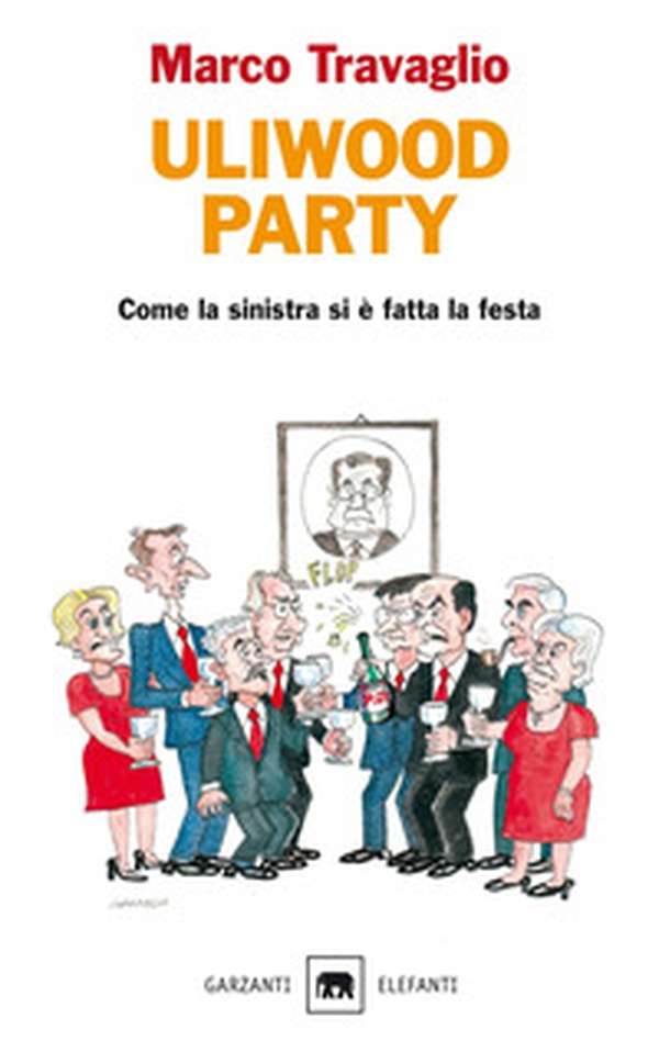 Uliwood party. Figure e figurine, figuri e figuracce del primo anno di centro-sinistra(-destra) - Librerie.coop Uliwood party. Figure e figurine, figuri e figuracce del primo anno di centro-sinistra(-destra) - Librerie.coop