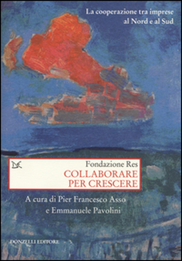 Collaborare per crescere. La cooperazione tra imprese al Nord e al Sud - Librerie.coop Collaborare per crescere. La cooperazione tra imprese al Nord e al Sud - Librerie.coop