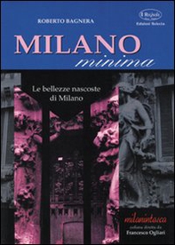 Milano minima. Le bellezze nascoste di Milano - Librerie.coop