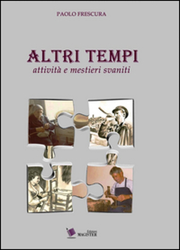 Altri tempi. Attività e mestieri svaniti - Librerie.coop Altri tempi. Attività e mestieri svaniti - Librerie.coop