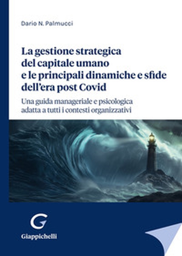 La gestione strategica del capitale umano e le principali dinamiche e sfide dell'era post Covid. Una guida manageriale e psicologica adatta a tutti i contesti organizzativi - Librerie.coop La gestione strategica del capitale umano e le principali dinamiche e sfide dell'era post Covid. Una guida manageriale e psicologica adatta a tutti i contesti organizzativi - Librerie.coop