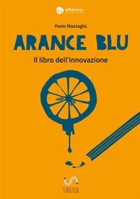 Arance blu. ll libro dell'innovazione - Librerie.coop