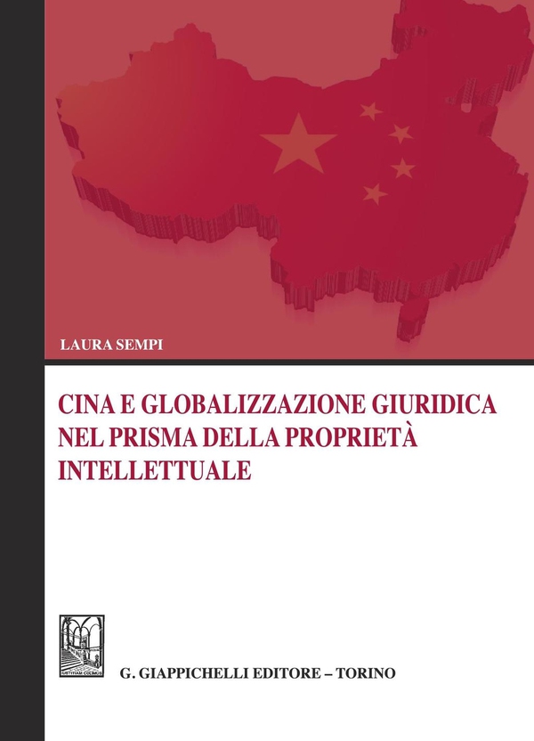 Cina e globalizzazione giuridica nel prisma della proprietà intellettuale - Librerie.coop Cina e globalizzazione giuridica nel prisma della proprietà intellettuale - Librerie.coop