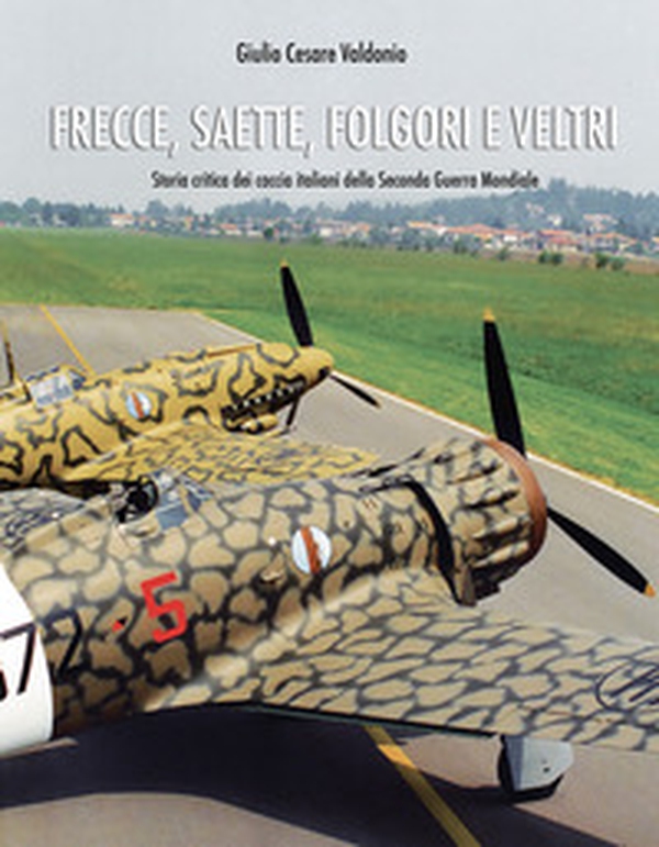 Frecce, saette, folgori e veltri. Storia critica dei Caccia italiani della seconda guerra mondiale - Librerie.coop Frecce, saette, folgori e veltri. Storia critica dei Caccia italiani della seconda guerra mondiale - Librerie.coop