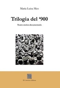 Trilogia del '900. Teatro storico-documentario - Librerie.coop
