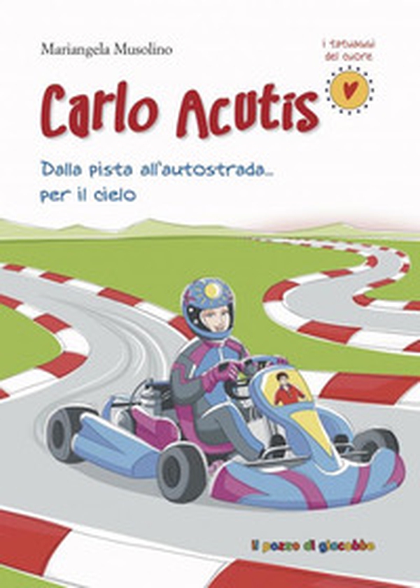 Carlo Acutis. Dalla pista all'autostrada... per il cielo - Librerie.coop Carlo Acutis. Dalla pista all'autostrada... per il cielo - Librerie.coop